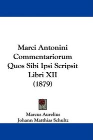 Marci Antonini Commentariorum Quos Sibi Ipsi Scripsit Libri XII (1879) (Latin Edition)