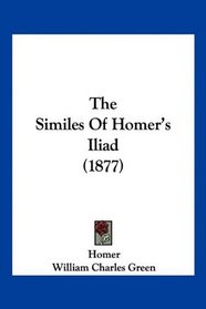 The Similes Of Homer's Iliad (1877)
