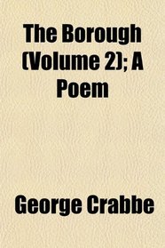 The Borough (Volume 2); A Poem