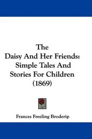The Daisy And Her Friends: Simple Tales And Stories For Children (1869)