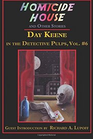Homicide House and Other Stories (Day Keene in the Detective Pulps) (Volume 6)