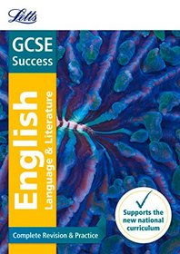 Letts GCSE Revision Success (New 2015 Curriculum Edition) ? GCSE English Language and English Literature: Complete Revision & Practice
