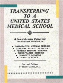 Transferring to a United States Medical School: A Comprehensive Guidebook for Students Enrolled in Osteopathic Medical Schools, Canadian Medical Schools, Foreign Medical Schools, Chiropractic school