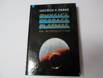 Physics of Space Plasmas: An Introduction, First Edition
