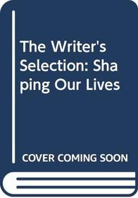 The Writer's Selection: Shaping Our Lives