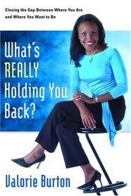 What's Really Holding You Back? : Closing the Gap Between Where You Are and Where You Want to Be