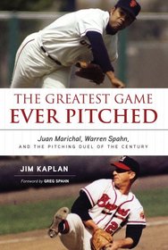 The Greatest Game Ever Pitched: Juan Marichal, Warren Spahn, and the Pitching Duel of the Century