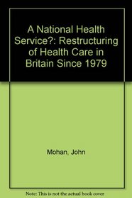 A National Health Service?: Restructuring of Health Care in Britain Since 1979