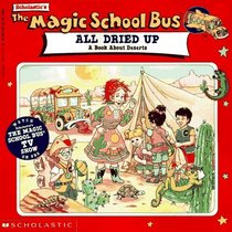 All Dried Up: A Book About Deserts (Magic School Bus)