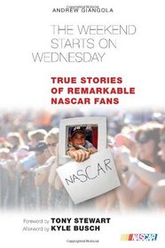 The Weekend Starts on Wednesday: True Stories of Remarkable NASCAR Fans