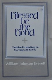Blessed Be the Bond: Christian Perspectives on Marriage and Family