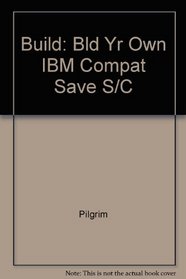 Build: Bld Yr Own IBM Compat Save S/C