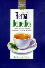 Herbal Remedies: A Complete, Concise Guide to Growing and Using Medicinal Herbs to Prevent, Soothe and Heal What Ails You (Rodale's Essential Herbal Handbooks)