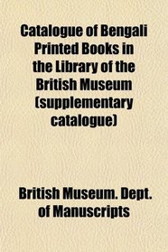 Catalogue of Bengali Printed Books in the Library of the British Museum (supplementary catalogue)