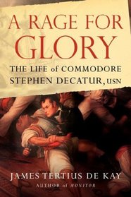 A Rage for Glory: The Life of Commodore Stephen Decatur, USN