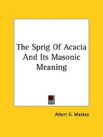 The Sprig Of Acacia And Its Masonic Meaning