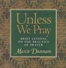 Unless We Pray: Brief Lessons on the Practice of Prayer