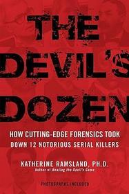 The Devil's Dozen : How Cutting-Edge Forensics Took Down 12 Notorious Serial Killers