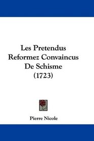 Les Pretendus Reformez Convaincus De Schisme (1723) (French Edition)