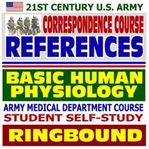21st Century U.S. Army Correspondence Course References: Basic Human Physiology - Army Medical Department Course Student Self-Study Guide (Ringbound)