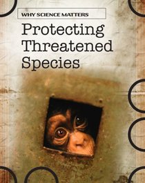 Protecting Threatened Species (Why Science Matters)