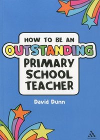 How to be an Outstanding Primary School Teacher (Outstanding Teacher)