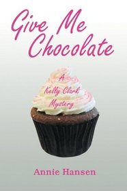 Give Me Chocolate (Kelly Clark, Bk 1)
