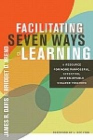 Facilitating Seven Ways of Learning: A Resource for More Purposeful, Effective, and Enjoyable College Teaching