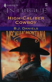 High-Caliber Cowboy (McCalls' Montana, Bk 4) (Harlequin Intrigue, No 851)