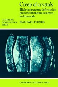 Creep of Crystals: High-Temperature Deformation Processes in Metals, Ceramics and Minerals (Cambridge Earth Science Series)