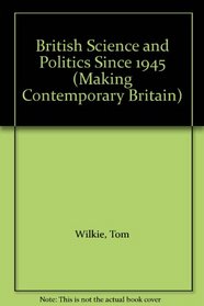 British Science and Politics Since 1945 (Making Contemporary Britain)