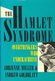 The Hamlet Syndrome: Overthinkers Who Underachieve