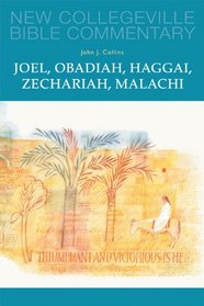 Joel, Obadiah, Haggai, Zechariah, Malachi (New Collegeville Bible Commentary)