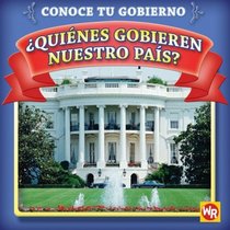 Quienes gobiernan nuestro pais? / Who Leads Our Country? (Conoce Tu Gubierno / Know Your Government) (Spanish Edition)