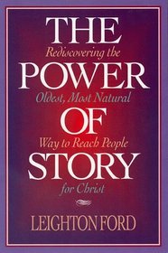 The Power of Story: Rediscovering the Oldest, Most Natural Way to Reach People for Christ