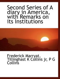Second Series of A diary in America, with Remarks on its Institutions