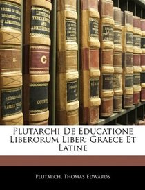 Plutarchi De Educatione Liberorum Liber: Graece Et Latine (Latin Edition)