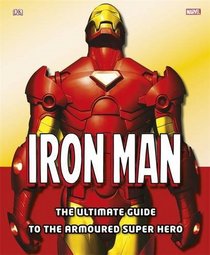 Iron Man the Ultimate Guide to the Armoured Super Hero (Dk)