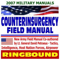 Counterinsurgency Field Manual - U.S. Army Field Manual on Tactics, Intelligence, Host Nation Forces, Airpower - Petraeus and Amos (Ring-bound)