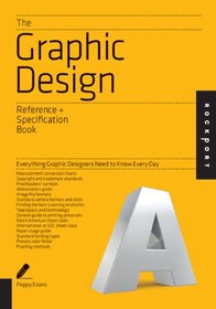 The Graphic Design Reference & Specification Book: Everything Designers Need to Know Everyday (Indispensable Guide)