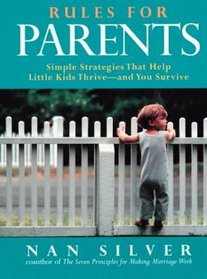 Rules for Parents: Simple Strategies That Help Little Kids Thrive--And You Survive