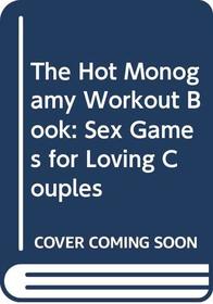 The Hot Monogamy Workout Book: Sex Games for Loving Couples