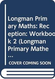 Longman Primary Maths: Reception: Workbook 2 (Longman Primary Mathematics)