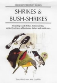 Helm Identification Guides: Shrikes and Bush-shrikes: Including Wood-shrikes, Helmet-shrikes, Shrike Flycatchers, Philentoemas, Batises and Wattle-eyes (Helm Identification Guides)