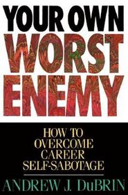Your Own Worst Enemy: How to Overcome Career Self-Sabotage