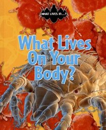 What Lives on Your Body? (What Lives In?)