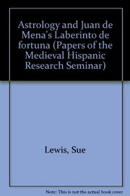 Astrology and Juan de Mena's Laberinto de fortuna (Papers of the Medieval Hispanic Research Seminar)