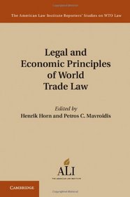 Legal and Economic Principles of World Trade Law: Economics of Trade Agreements, Border Instruments, and National Treasures (The American Law Institute Reporters Studies on WTO Law)