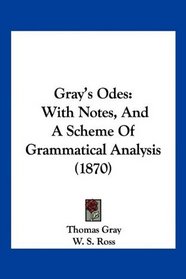 Gray's Odes: With Notes, And A Scheme Of Grammatical Analysis (1870)