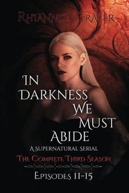 In Darkness We Must Abide: The Complete Third Season: Episodes 11-15 (Volume 3)